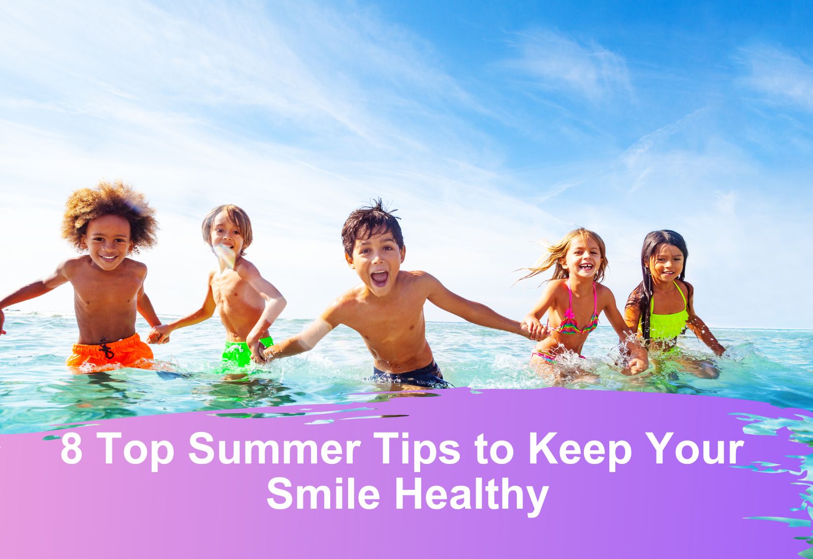 8 Top Summer Tips for a Healthy Smile ABC Dental l Rated Best Chicago