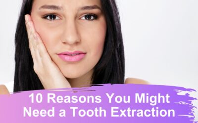 10 Reasons You Might Need a Tooth Extraction