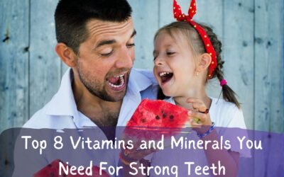 The Top 8 Vitamins and Minerals You Need For Strong Teeth