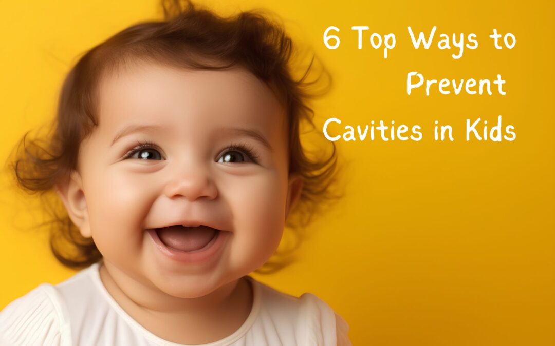 Kids Dental Care:  The Top 6 Ways to Prevent Cavities in Kids